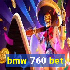 bmw 760 bet